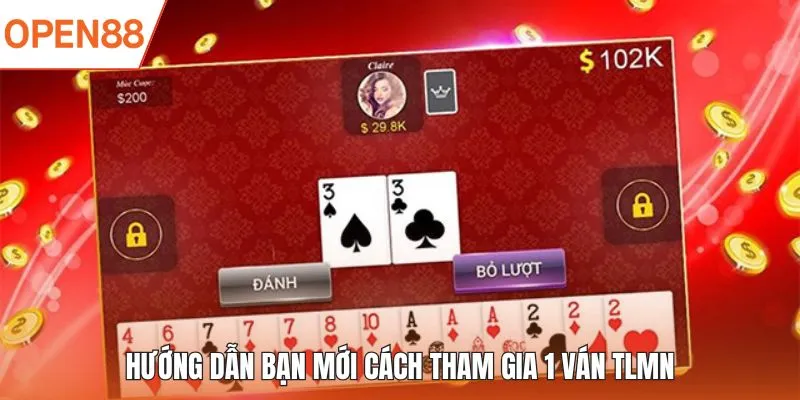 Hướng dẫn bạn mới cách tham gia 1 ván TLMN
